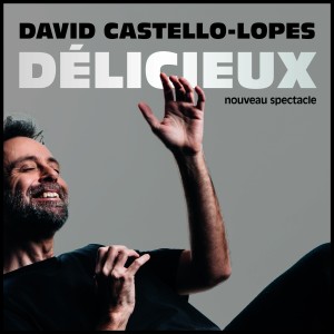 DAVID CASTELLO-LOPES « DÉLICIEUX »
